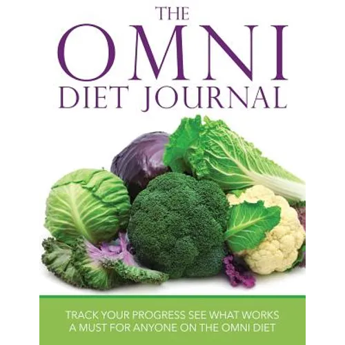 The Omni Diet Journal: Track Your Progress See What Works: A Must for Anyone on the Omni Diet - Paperback