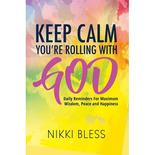 Keep Calm, You're Rolling with God: Daily Reminders For Maximum Wisdom, Peace and Happiness - Paperback
