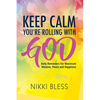 Keep Calm, You're Rolling with God: Daily Reminders For Maximum Wisdom, Peace and Happiness - Paperback