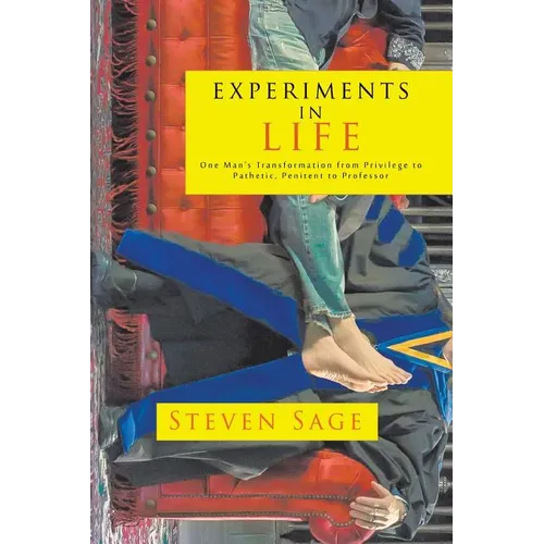 Experiments in Life: One Man's Transformation from Privilege to Pathetic, Penitent to Professor - Paperback