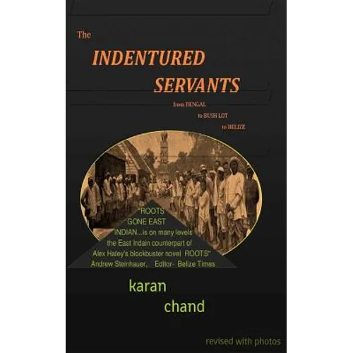 The Indentured Servants: from Bengal to Bush Lot to Belize - Paperback