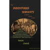 The Indentured Servants: from Bengal to Bush Lot to Belize - Paperback