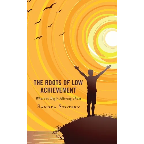 The Roots of Low Achievement: Where to Begin Altering Them - Paperback