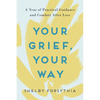 Your Grief, Your Way: A Year of Practical Guidance and Comfort After Loss - Paperback
