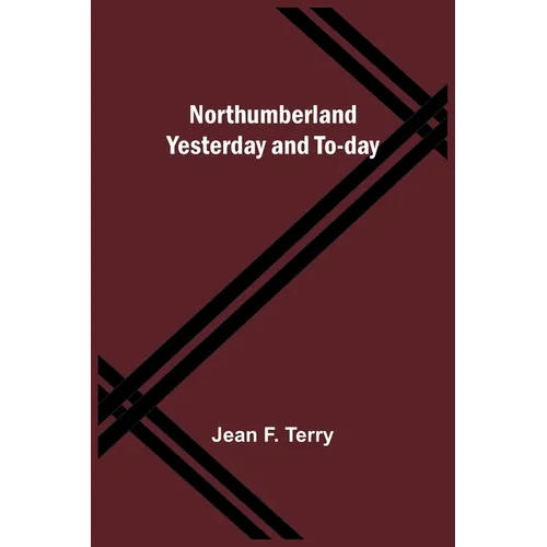 Northumberland Yesterday and To-day - Paperback