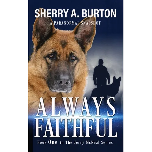 Always Faithful: Join Jerry McNeal And His Ghostly K-9 Partner As They Put Their "Gifts" To Good Use. - Paperback