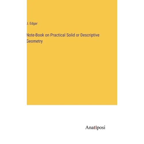 Note-Book on Practical Solid or Descriptive Geometry - Hardcover