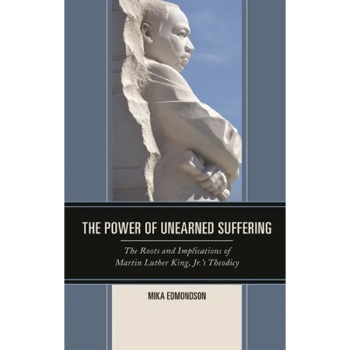The Power of Unearned Suffering: The Roots and Implications of Martin Luther King, Jr.'s Theodicy - Paperback