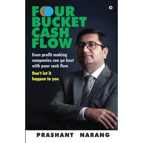 Four Bucket Cash Flow: Even profit making companies can go bust with poor cash flow, Don't let it happen to you - Paperback