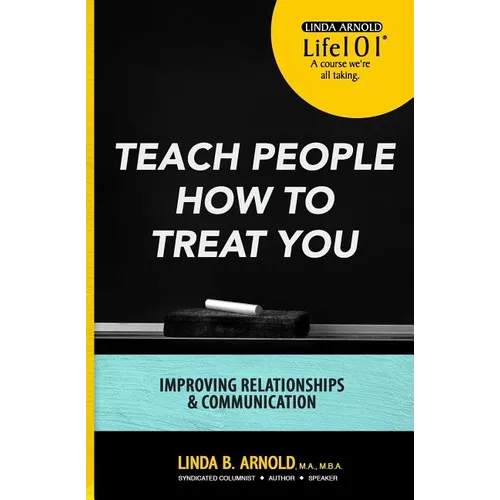 Teach People How to Treat You: Improving Relationships and Communication - Paperback
