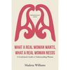 What a Real Woman Wants, What a Real Woman Needs: A Gentleman's Guide to Understanding Women - Paperback