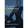 The Look of Catholics: Portrayals in Popular Culture from the Great Depression to the Cold War - Paperback
