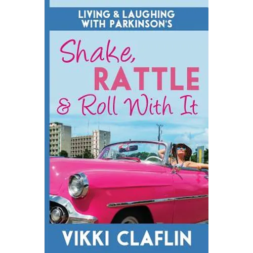 Shake, Rattle & Roll With It: Living and Laughing with Parkinson's - Paperback