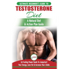 Testosterone Diet: The Ultimate Beginner's Testosterone Diet Guide & Action Plan - 30 Natural Fuelling Power Foods To Jumpstart Your Energy, Lose Fat - Paperback