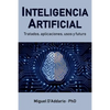 Inteligencia Artificial: Tratados, aplicaciones, usos y futuro - Paperback