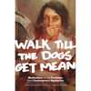 Walk Till the Dogs Get Mean: Meditations on the Forbidden from Contemporary Appalachia - Paperback