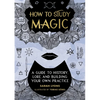 How to Study Magic: A Guide to History, Lore, and Building Your Own Practice - Hardcover