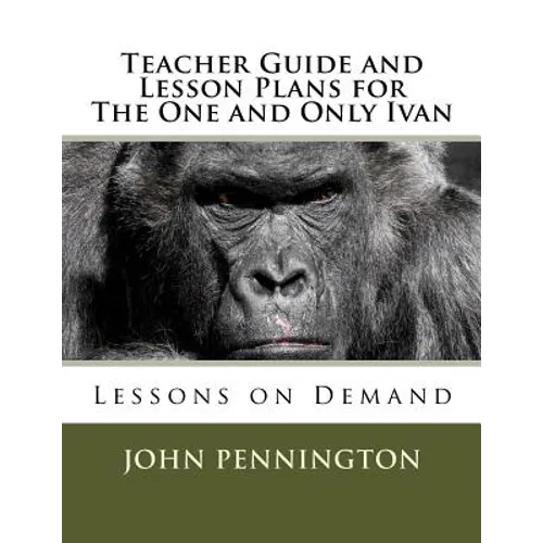 Teacher Guide and Lesson Plans for The One and Only Ivan: Lessons on Demand - Paperback