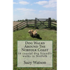Dog Walks Around The Norfolk Coast: 16 coastal dog walks where a dog lead is hardly needed! - Paperback