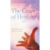 The Grace of Healing: Revealing God's Heart to Heal - Hardcover