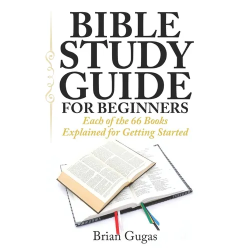 Bible Study Guide for Beginners: Each of the 66 Books Explained for Getting Started - Paperback