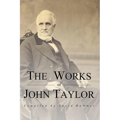 The Works of John Taylor: The Mediation and Atonement, The Government of God, Items on the Priesthood, Succession in the Priesthood, and The Ori - Paperback