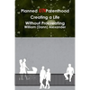 Planned UnParenthood Creating a Life Without Procreating - Paperback