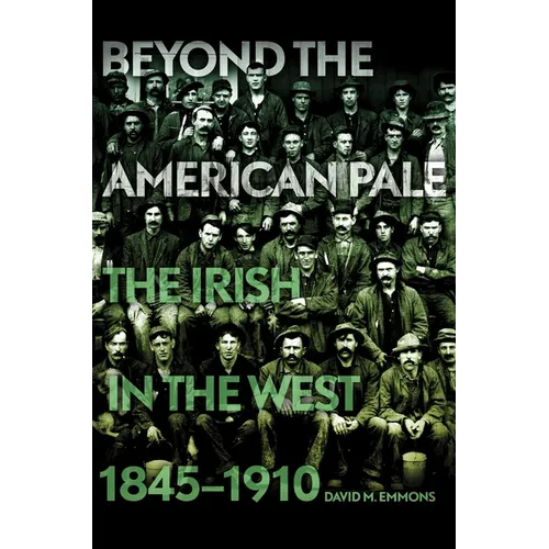 Beyond the American Pale: The Irish in the West, 1845-1910 - Hardcover