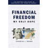 Financial Freedom: My Only Hope: The bestselling guide to mastering the 'game of money' - Paperback
