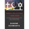 Three Religions - One God: A Compendium of Historical Accounts of the Three Abrahamic Religions - Paperback
