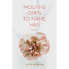 Mouths Open to Name Her: Poems - Paperback