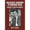 Holocaust Survivor to Harvard Dean: Memoirs of a Refugee's Progress - Paperback