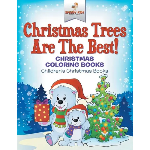 Christmas Trees Are The Best! Christmas Coloring Books Children's Christmas Books - Paperback