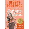 Mess is Progress: A personal chronicle of an unmasking, late-diagnosed, Autistic woman - Paperback
