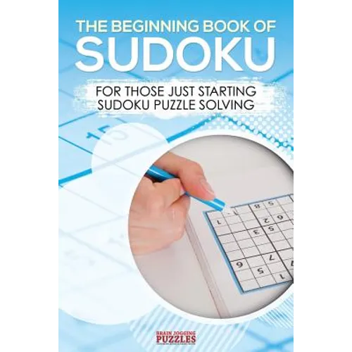 The Beginning Book of Sudoku: For Those Just Starting Sudoku Puzzle Solving - Paperback