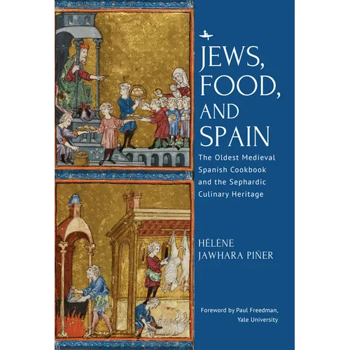 Jews, Food, and Spain: The Oldest Medieval Spanish Cookbook and the Sephardic Culinary Heritage - Hardcover