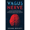 Vagus nerve: learn how to activate your natural healing power trough exercise for reducing inflammations, depression, trauma, and anxiety. - Paperback