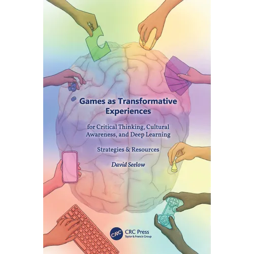 Games as Transformative Experiences for Critical Thinking, Cultural Awareness, and Deep Learning: Strategies & Resources - Paperback