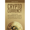 Cryptocurrency: Your 30 Day Beginner's Guide to Becoming an Expert in the Cryptocurrency World - Hardcover