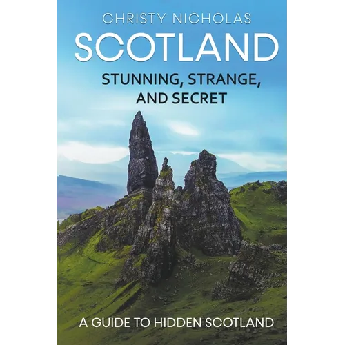 Scotland: Stunning, Strange, and Secret: A Guide to Hidden Scotland - Paperback