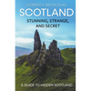 Scotland: Stunning, Strange, and Secret: A Guide to Hidden Scotland - Paperback