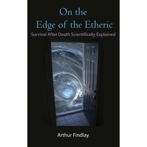 On the Edge of the Etheric: Survival After Death Scientifically Explained - Hardcover