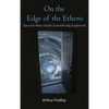 On the Edge of the Etheric: Survival After Death Scientifically Explained - Hardcover