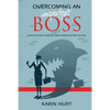Overcoming an Imperfect Boss: A Practical Guide to Building a Better Relationship With Your Boss - Paperback