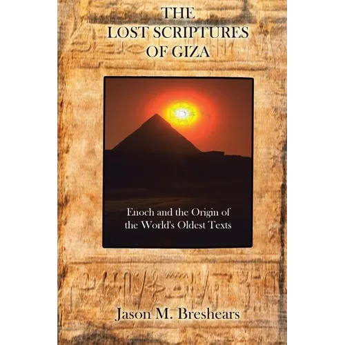 The Lost Scriptures of Giza: Enoch and the Origin of the World's Oldest Texts - Paperback