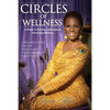 Circles of Wellness: A Guide to Planting, Cultivating and Harvesting Wellness - Paperback