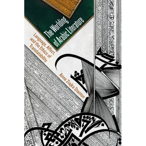 The Worlding of Arabic Literature: Language, Affect, and the Ethics of Translatability - Paperback