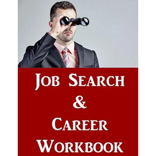 Job Search & Career Building Workbook: 2016 Edition - Mastering the Art of Personal Branding Online via Blogging, LinkedIn, Facebook, Twitter & More - Paperback