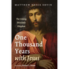 One Thousand Years with Jesus: The Coming Messianic Kingdom - Hardcover