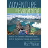 Adventure in Everything: How the Five Elements of Adventure Create a Life of Authenticity, Purpose, and Inspiration - Paperback